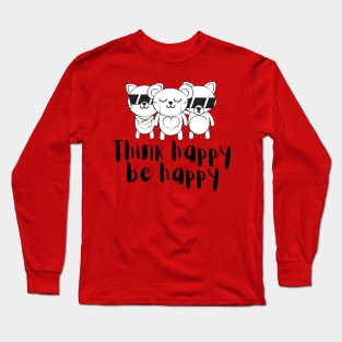 Think happy, be happy Long Sleeve T-Shirt